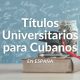 Títulos Universitarios para Cubanos