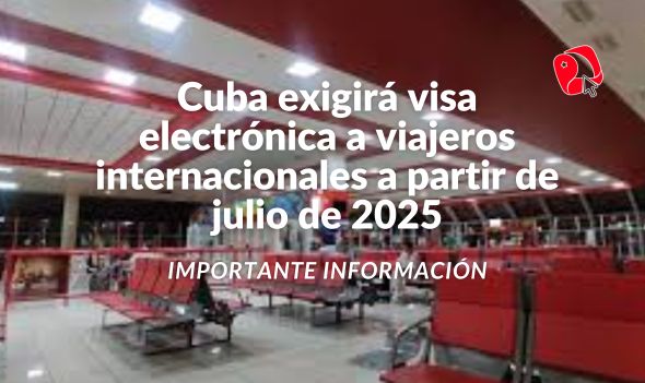 Cuba exigirá visa electrónica a viajeros internacionales a partir de julio de 2025